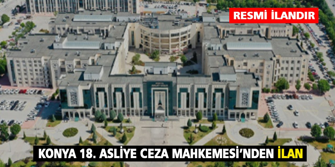 Konya 18. Asliye Ceza Mahkemesi'nden ilan