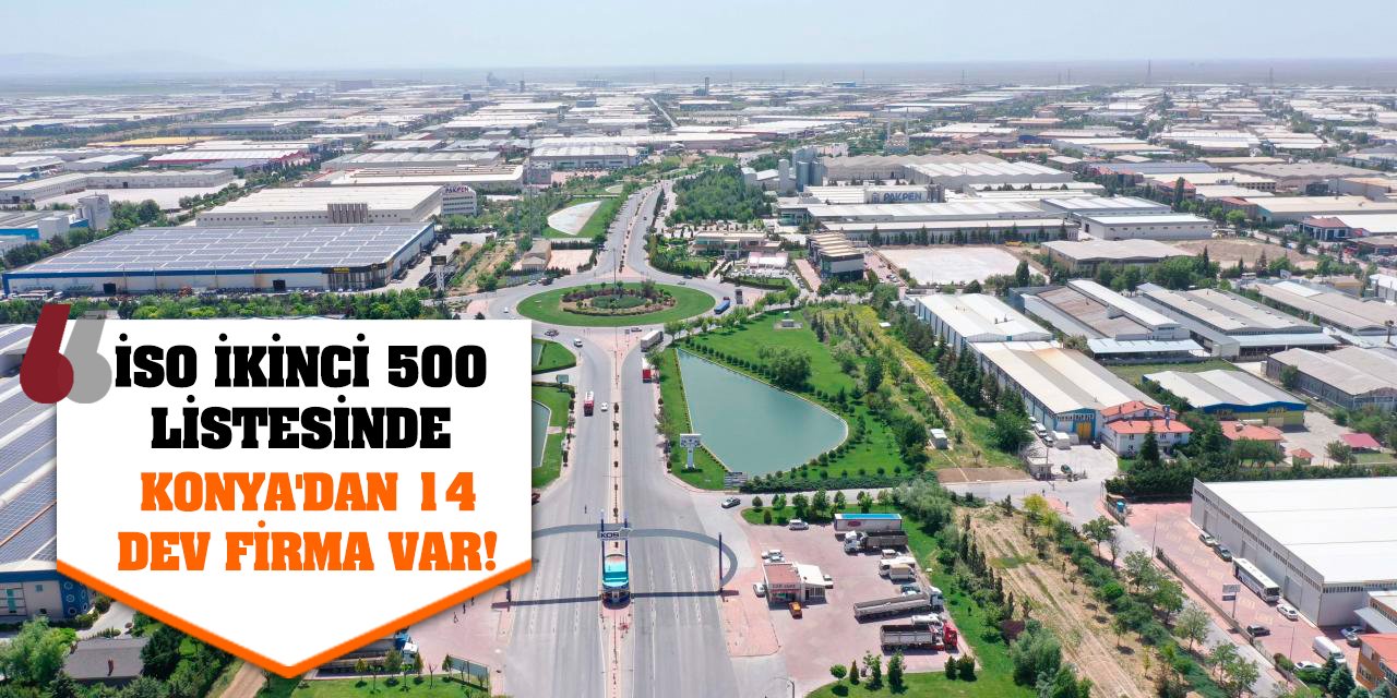 İSO İkinci 500 Listesinde Konya'dan 14 Dev Firma Var!