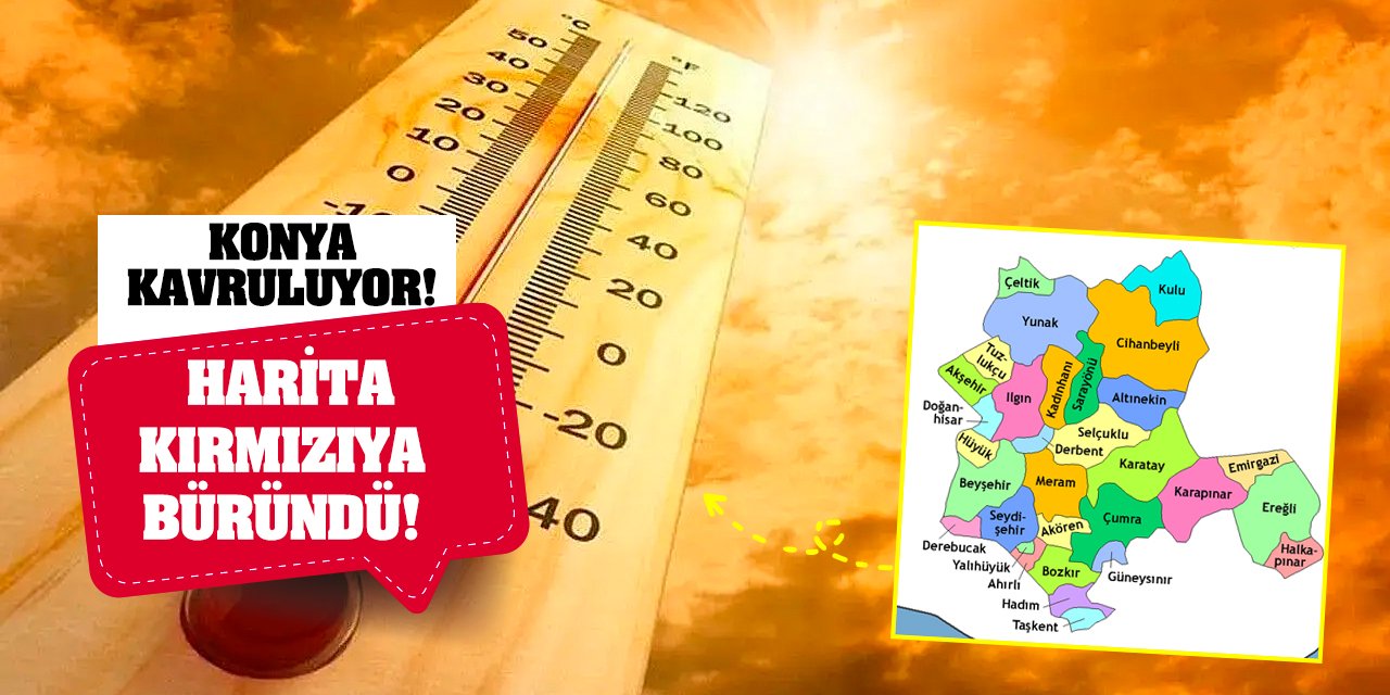 Konya kavruluyor! Harita kırmızıya büründü!