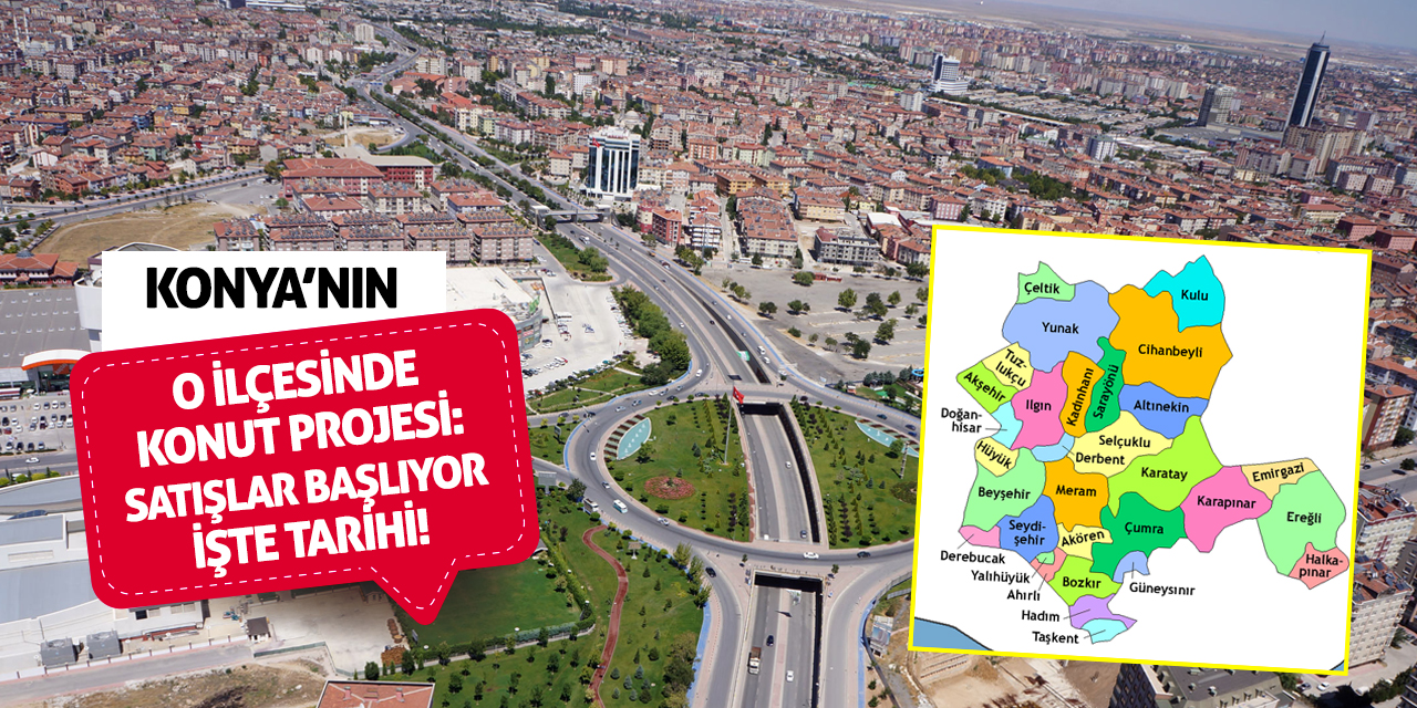 Konya’nın O İlçesinde Konut Projesi: Satışlar Başlıyor, İşte Tarihi!