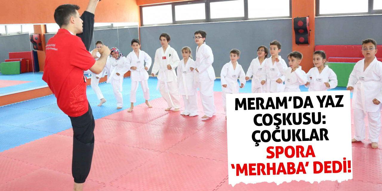 Meram’da Yaz Coşkusu: Çocuklar Spora 'Merhaba' Dedi!