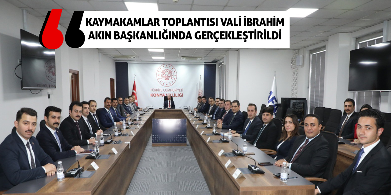 Kaymakamlar Toplantısı Vali İbrahim Akın Başkanlığında Gerçekleştirildi