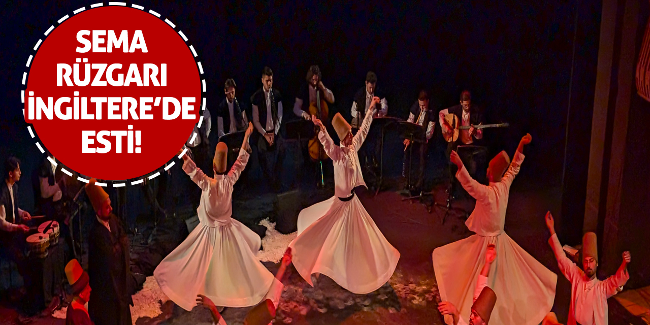 Semâ Rüzgârı İngiltere’de Esti!