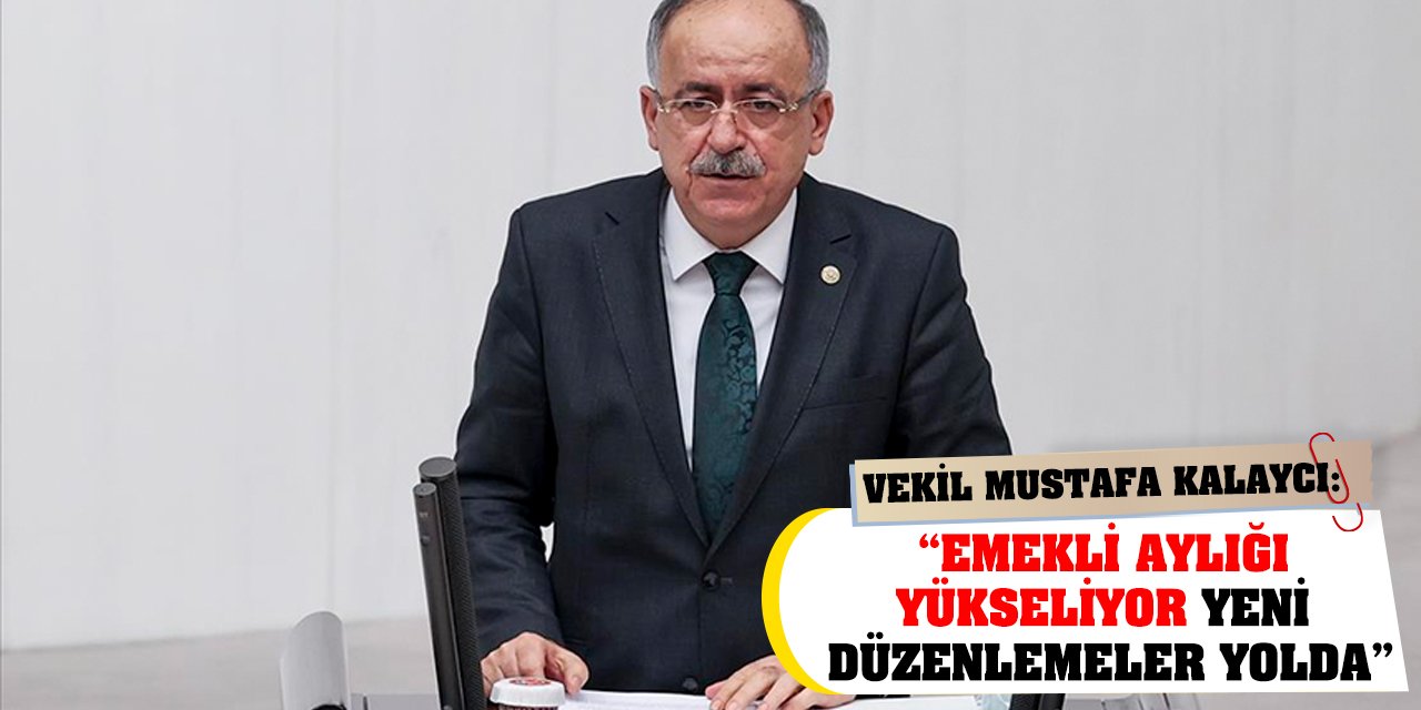 Vekil Mustafa Kalaycı: 'Emekli Aylığı Yükseliyor Yeni Düzenlemeler Yolda'