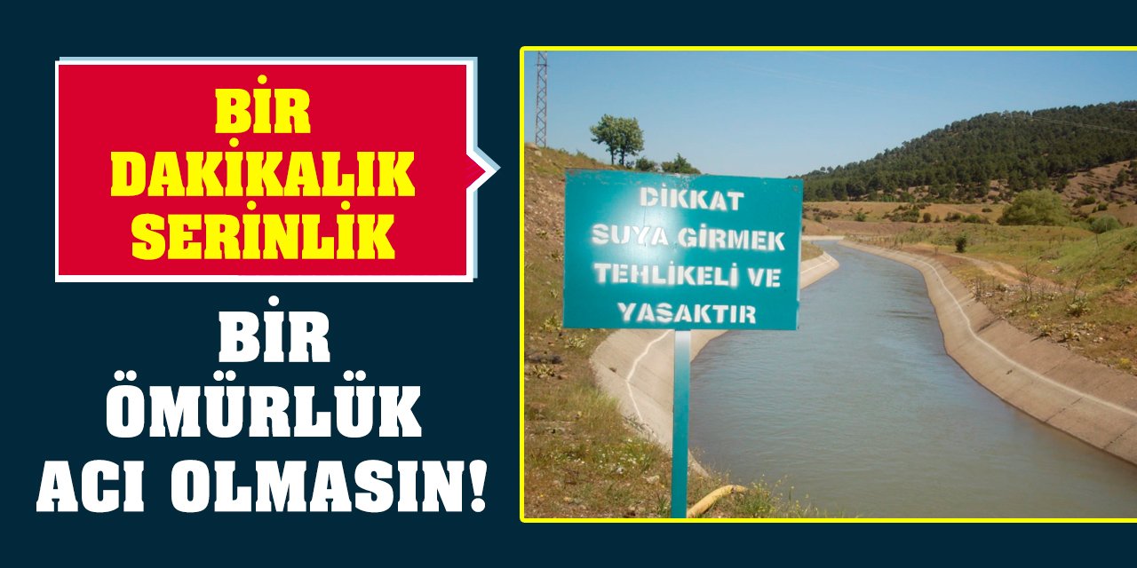 Bir dakikalık serinlik bir ömürlük acı olmasın!
