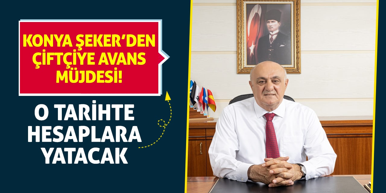 Konya Şeker’den Çiftçiye Avans Müjdesi! O Tarihte Hesaplara Yatacak