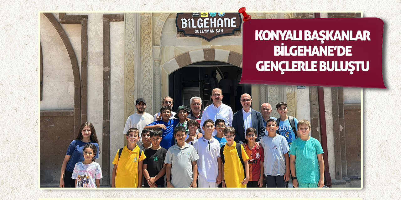 Konyalı Başkanlar Bilgehane’de Gençlerle Buluştu