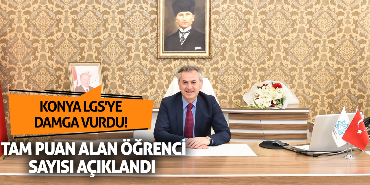Konya LGS'ye damga vurdu! Tam puan alan öğrenci sayısı açıklandı