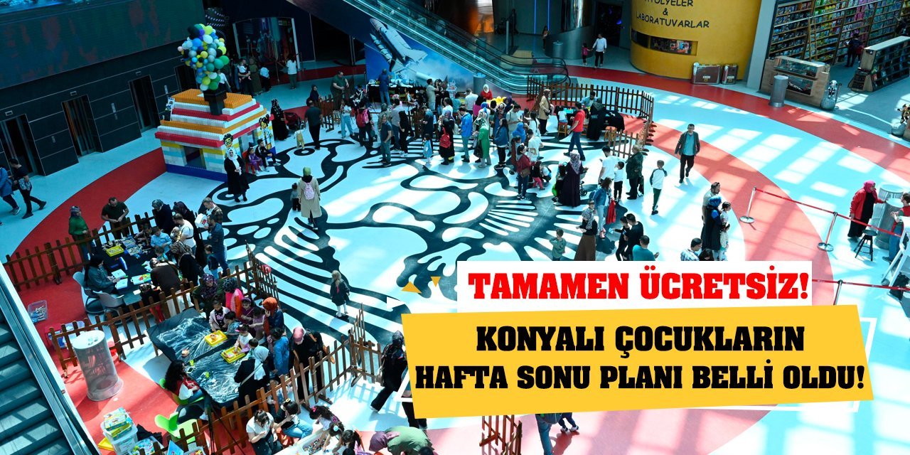 Konyalı çocukların hafta sonu planı belli oldu! Tamamen ücretsiz!