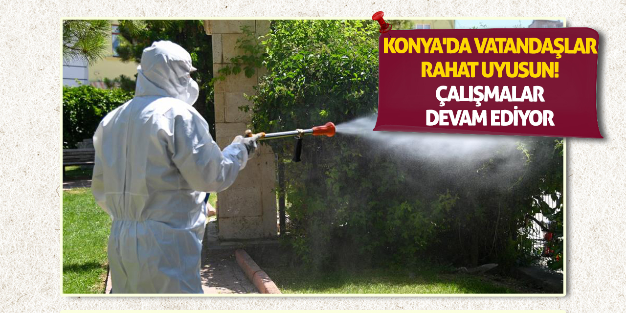 Konya'da vatandaşlar rahat uyusun! Çalışmalar devam ediyor