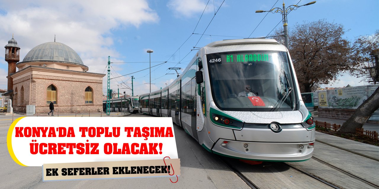 Konya'da toplu taşıma ücretsiz olacak! Ek seferler eklenecek!