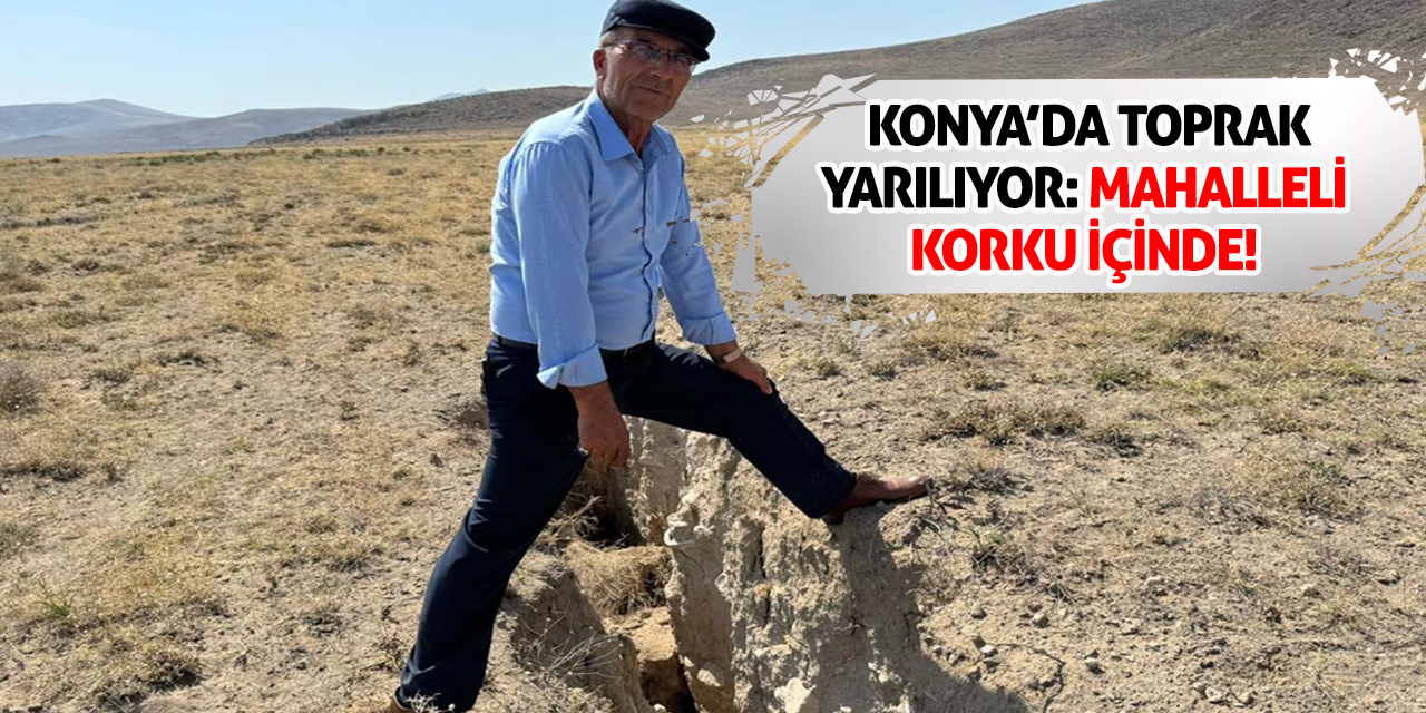 Konya’da Toprak Yarılıyor: Mahalleli Korku İçinde!