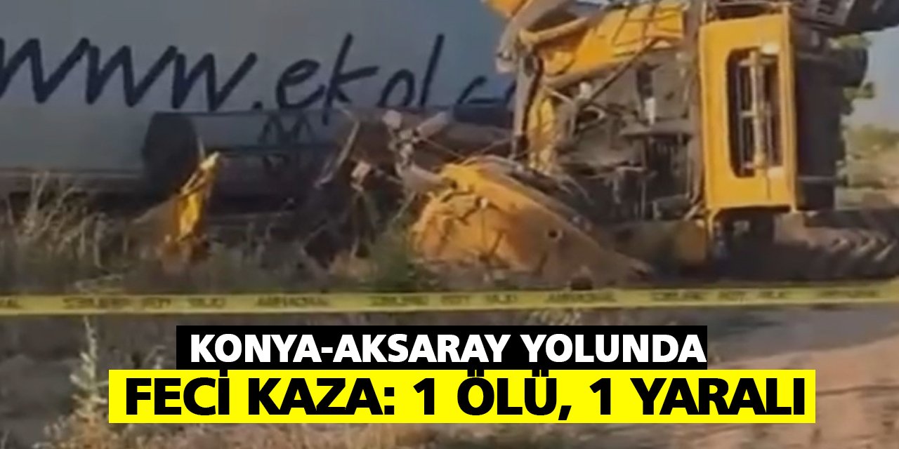 Konya-Aksaray yolunda feci kaza: 1 ölü, 1 yaralı