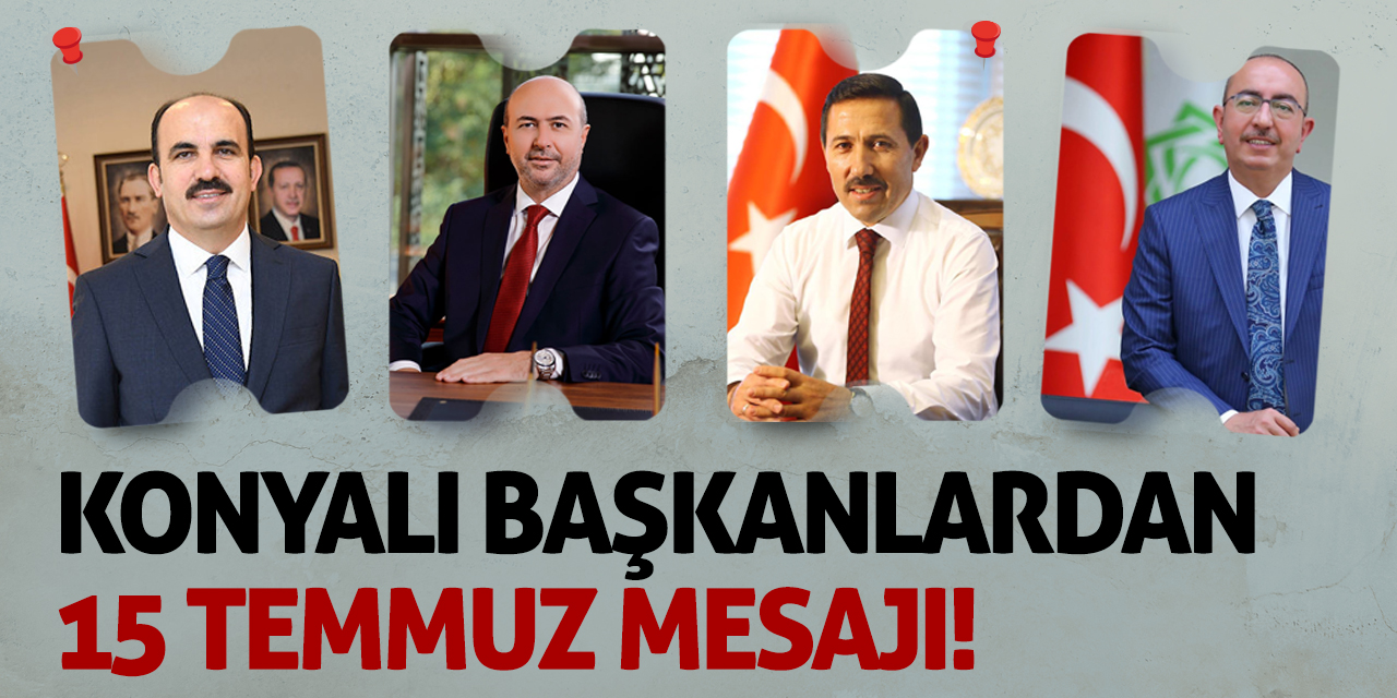 Konyalı başkanlardan 15 Temmuz mesajı!