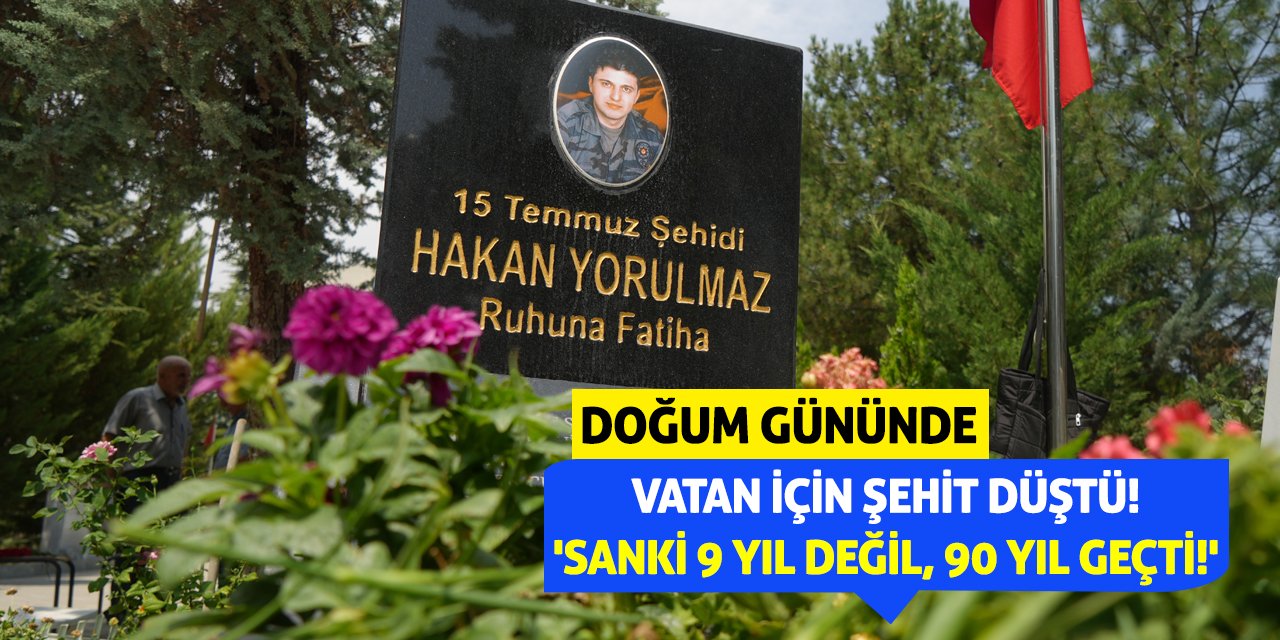 Doğum Gününde Vatan İçin Şehit Düştü! 'Sanki 9 Yıl Değil, 90 Yıl Geçti!'