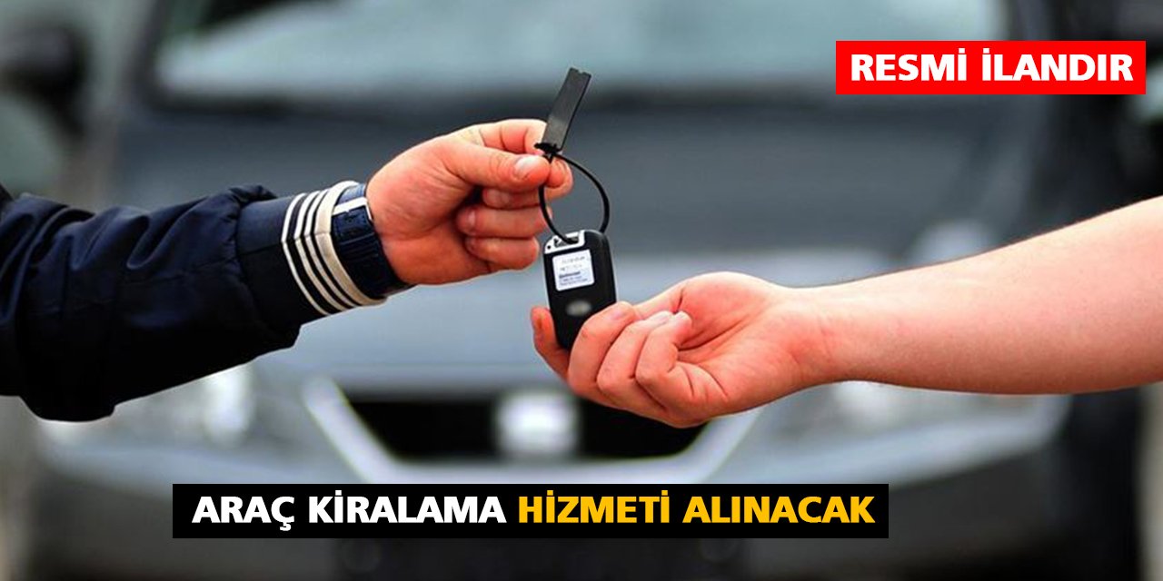 Araç Kiralama Hizmeti Alınacak