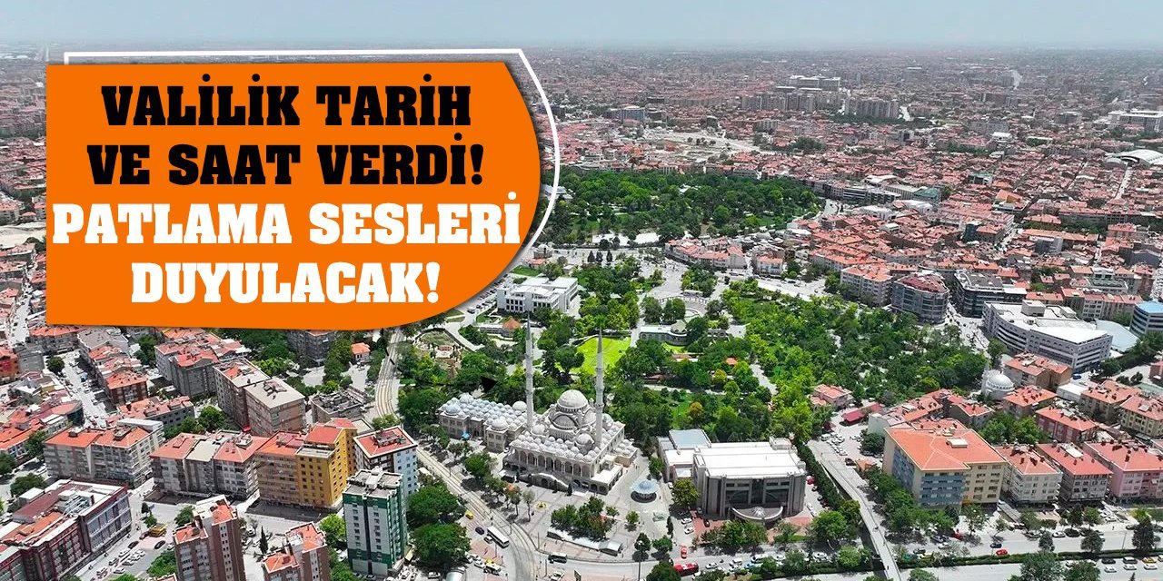 Valilik tarih ve saat verdi! Patlama sesleri duyulacak!