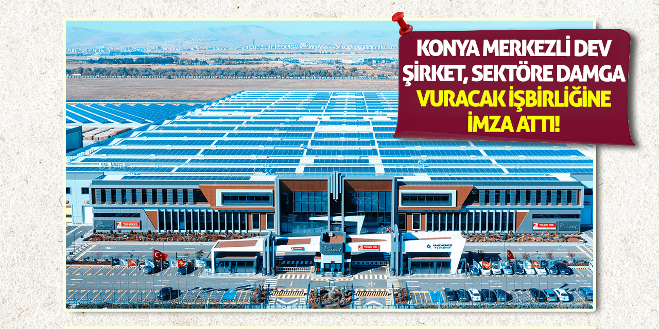 Konya Merkezli Dev Şirket, Sektöre Damga Vuracak İşbirliğine İmza Attı!