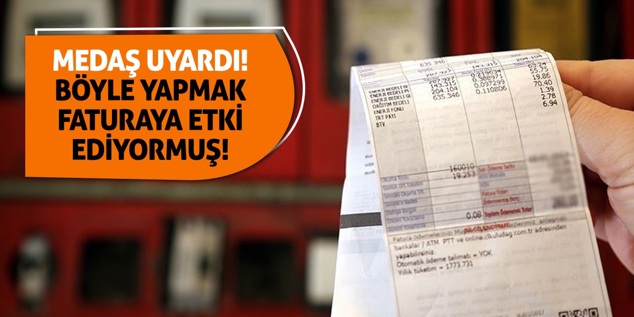 MEDAŞ uyardı! Böyle yapmak faturaya etki ediyormuş!