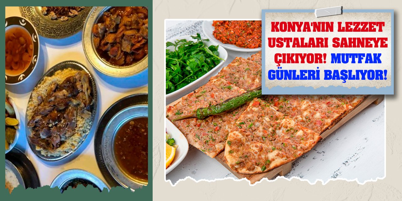 Konya'nın Lezzet Ustaları Sahneye Çıkıyor! Mutfak Günleri Başlıyor!