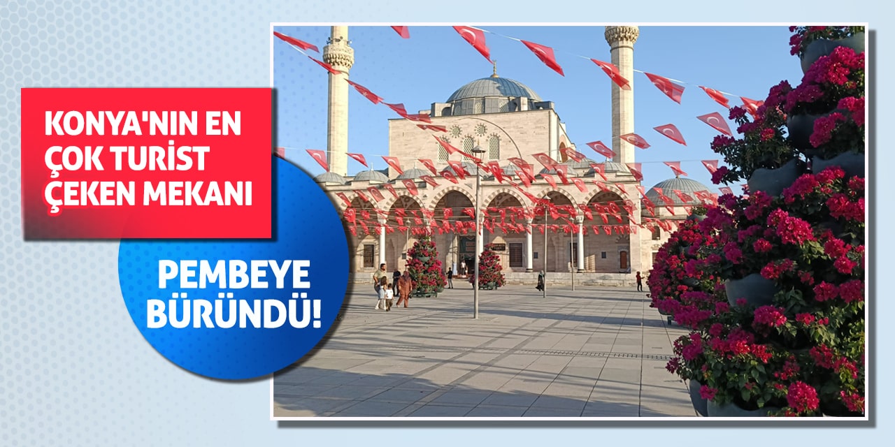 Konya'nın en çok turist çeken mekanı pembeye büründü!