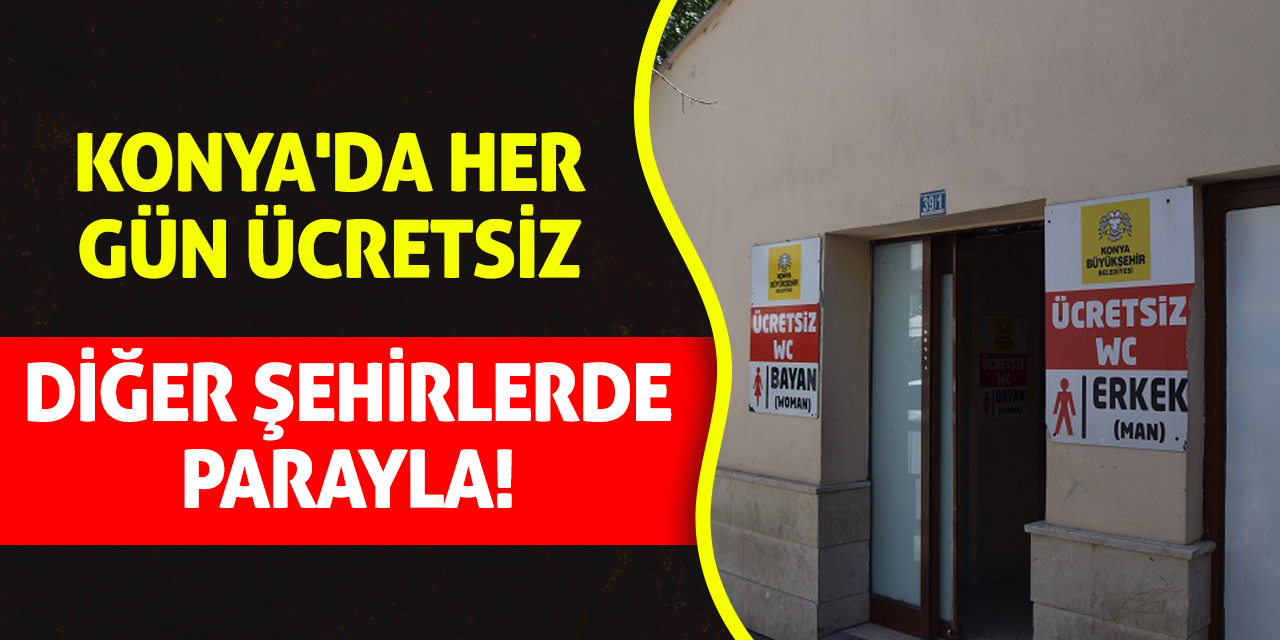 Konya'da her gün ücretsiz, diğer şehirlerde parayla!