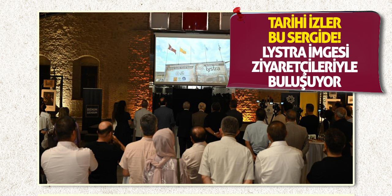 Tarihi İzler Bu Sergide! Lystra İmgesi Ziyaretçileriyle Buluşuyor