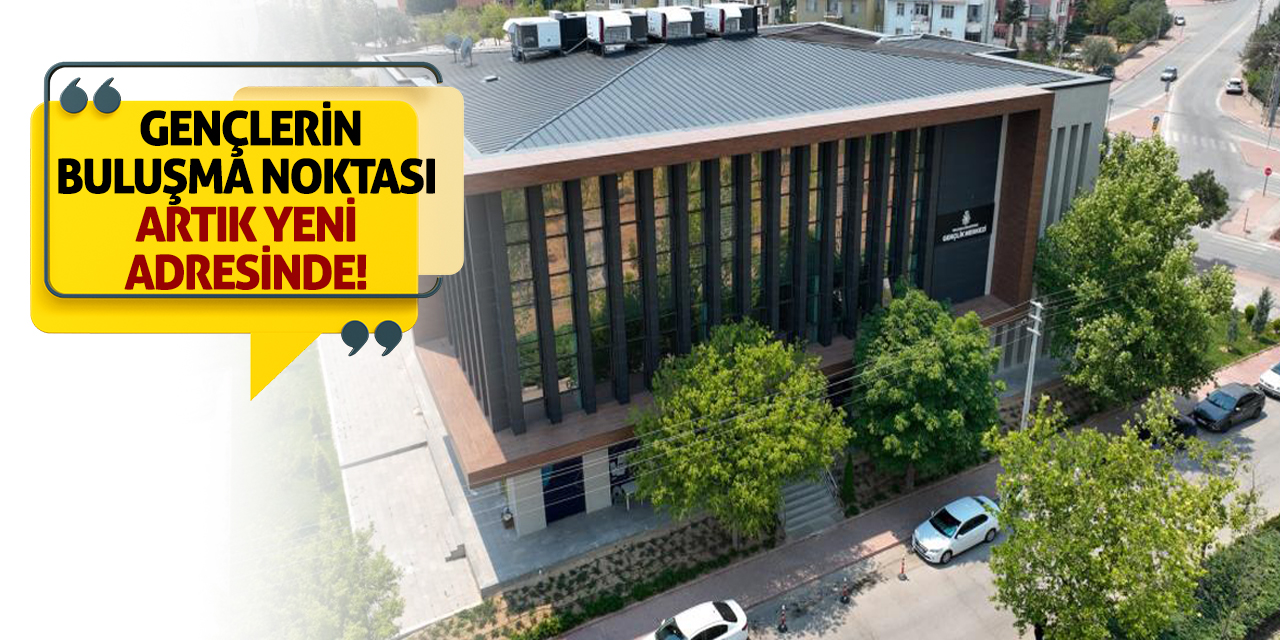 Gençlerin Buluşma Noktası Artık Yeni Adresinde!