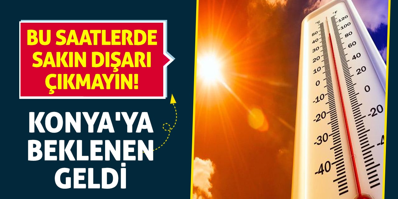 Bu saatlerde sakın dışarı çıkmayın! Konya'ya beklenen geldi
