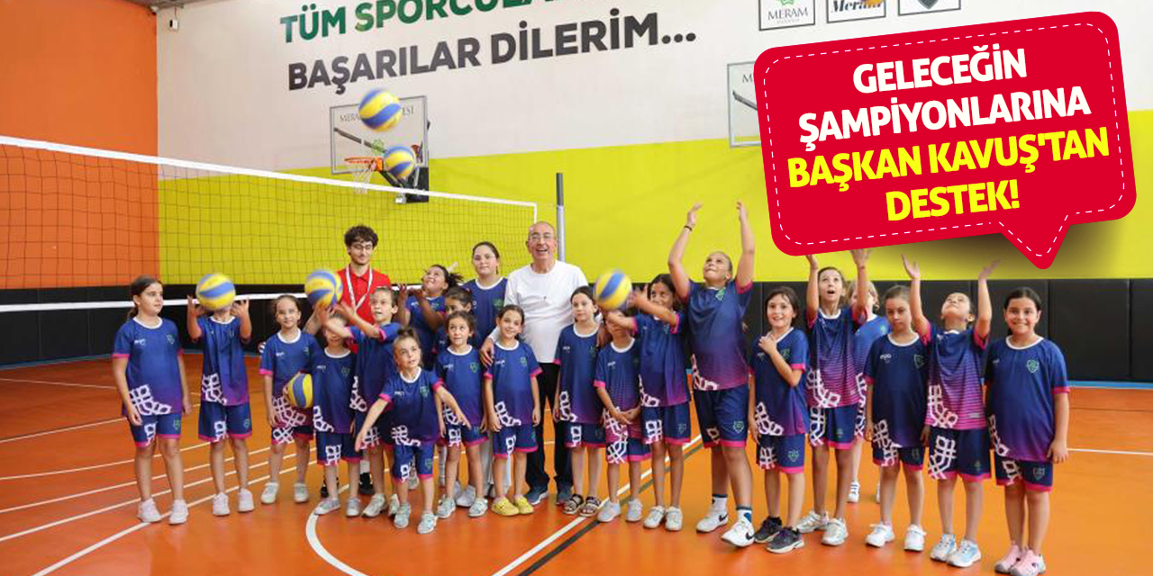 Geleceğin Şampiyonlarına Başkan Kavuş'tan Destek!