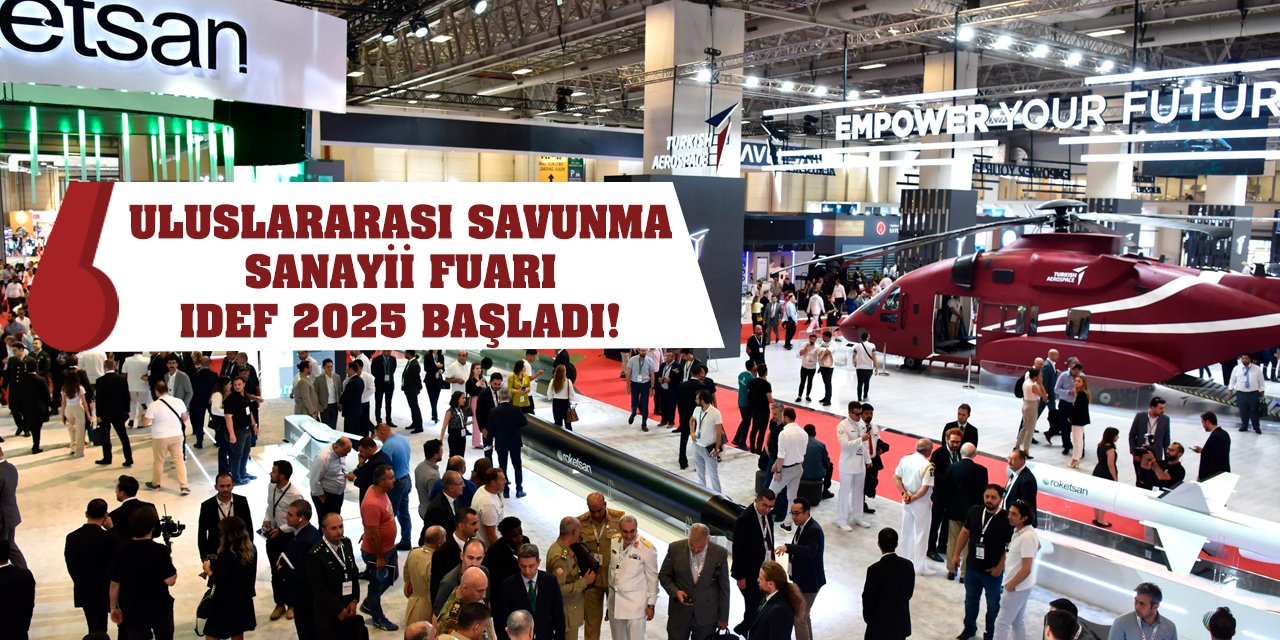 Uluslararası Savunma Sanayii Fuarı IDEF 2025 başladı!