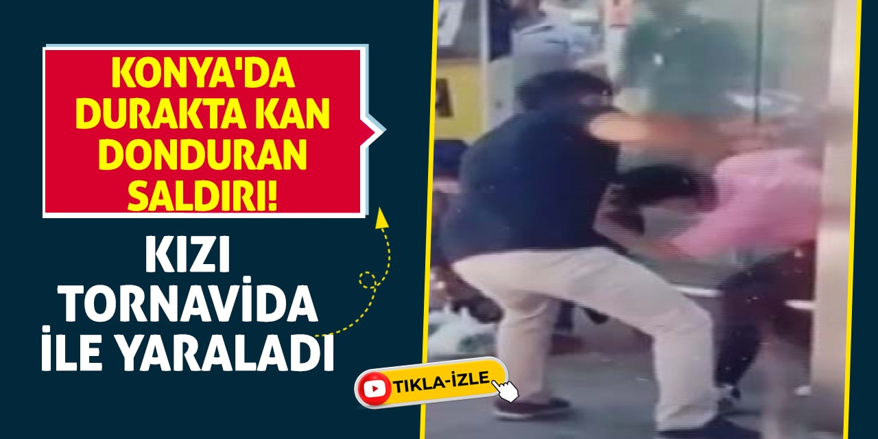 Konya'da Durakta Kan Donduran Saldırı! Kızı Tornavida İle Yaraladı