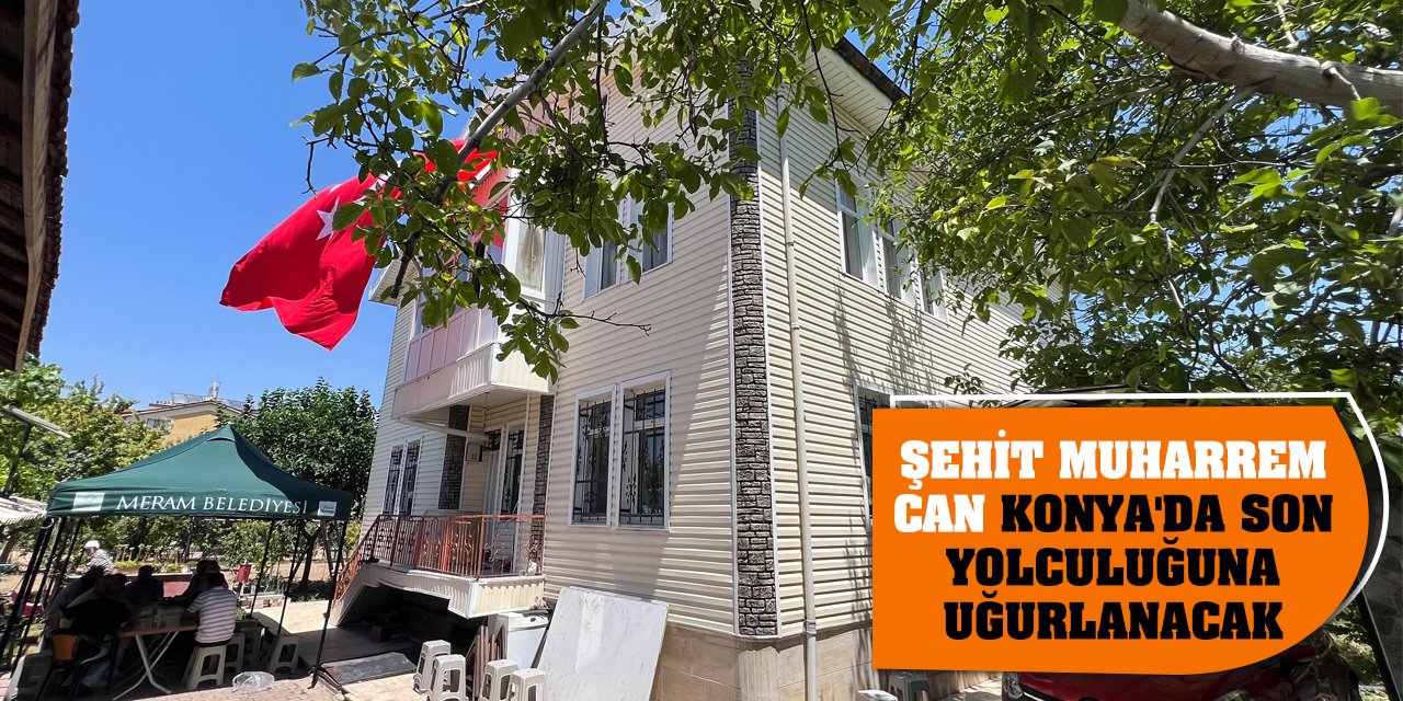 Şehit Muharrem Can Konya'da son yolculuğuna uğurlanacak