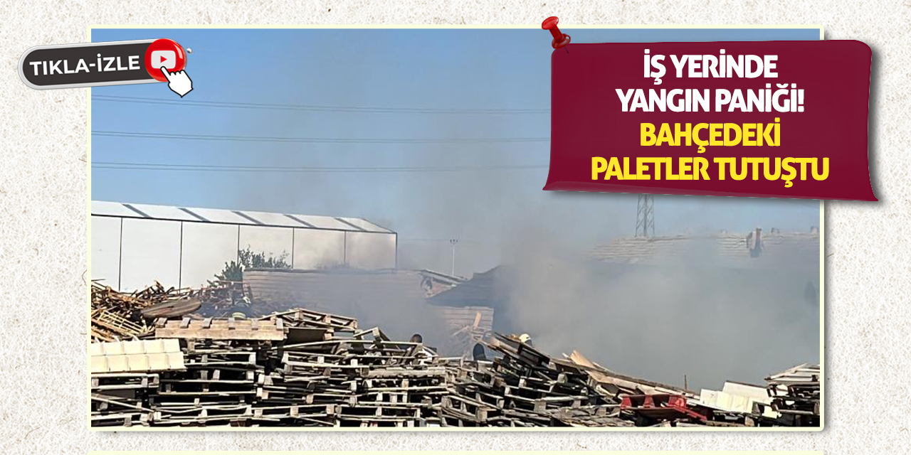 İş Yerinde Yangın Paniği! Bahçedeki Paletler Tutuştu