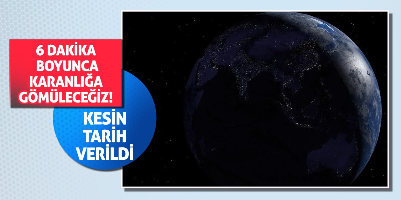 6 dakika boyunca karanlığa gömüleceğiz! Kesin tarih verildi
