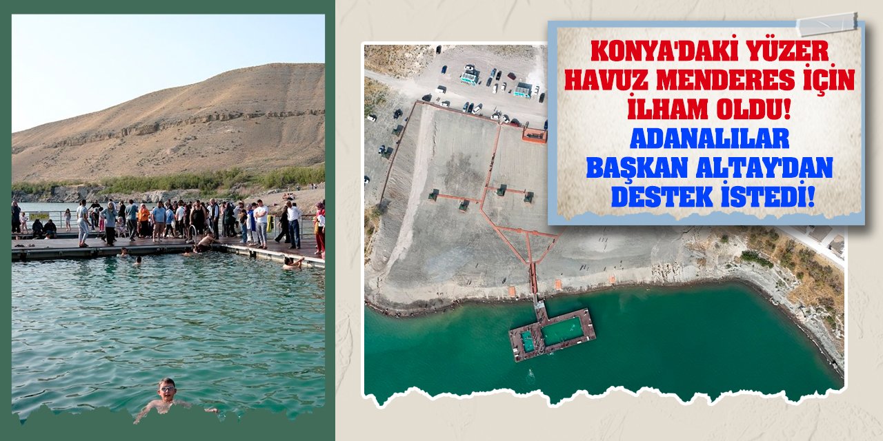 Konya'daki Yüzer Havuz Menderes İçin İlham Oldu! Adanalılar Başkan Altay'dan Destek İstedi!