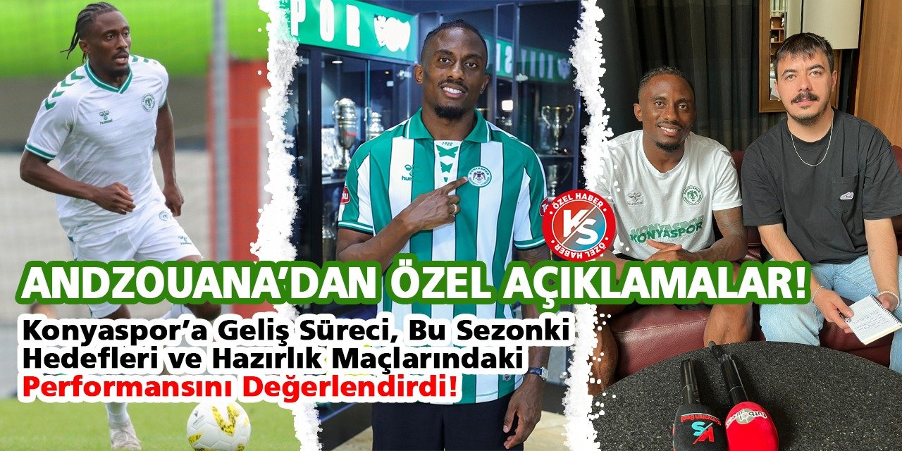 Andzouana’dan Özel Açıklamalar! Konyaspor’a Geliş Süreci, Hedefleri ve Hazırlık Maçlarındaki Performansını Değerlendirdi
