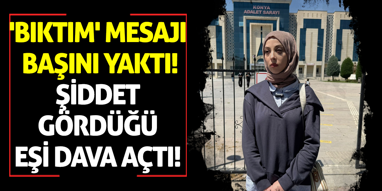 'Bıktım' Mesajı Başını Yaktı! Şiddet Gördüğü Eşi Dava Açtı
