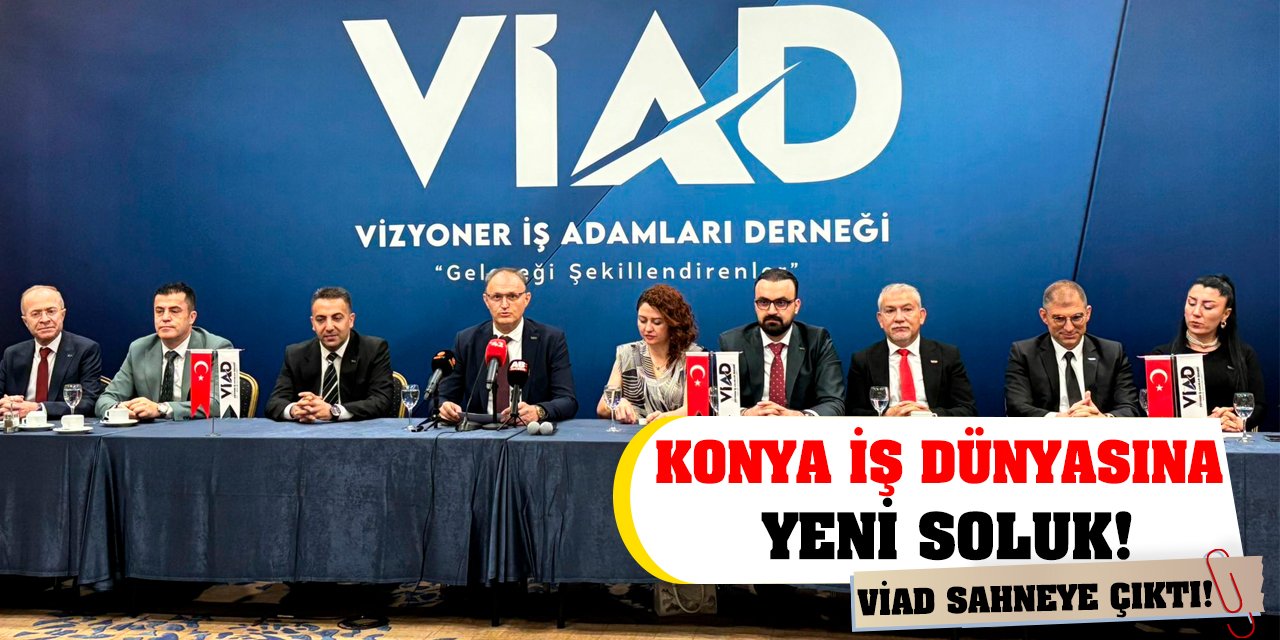 Konya İş Dünyasına Yeni Soluk! VİAD Sahneye Çıktı!