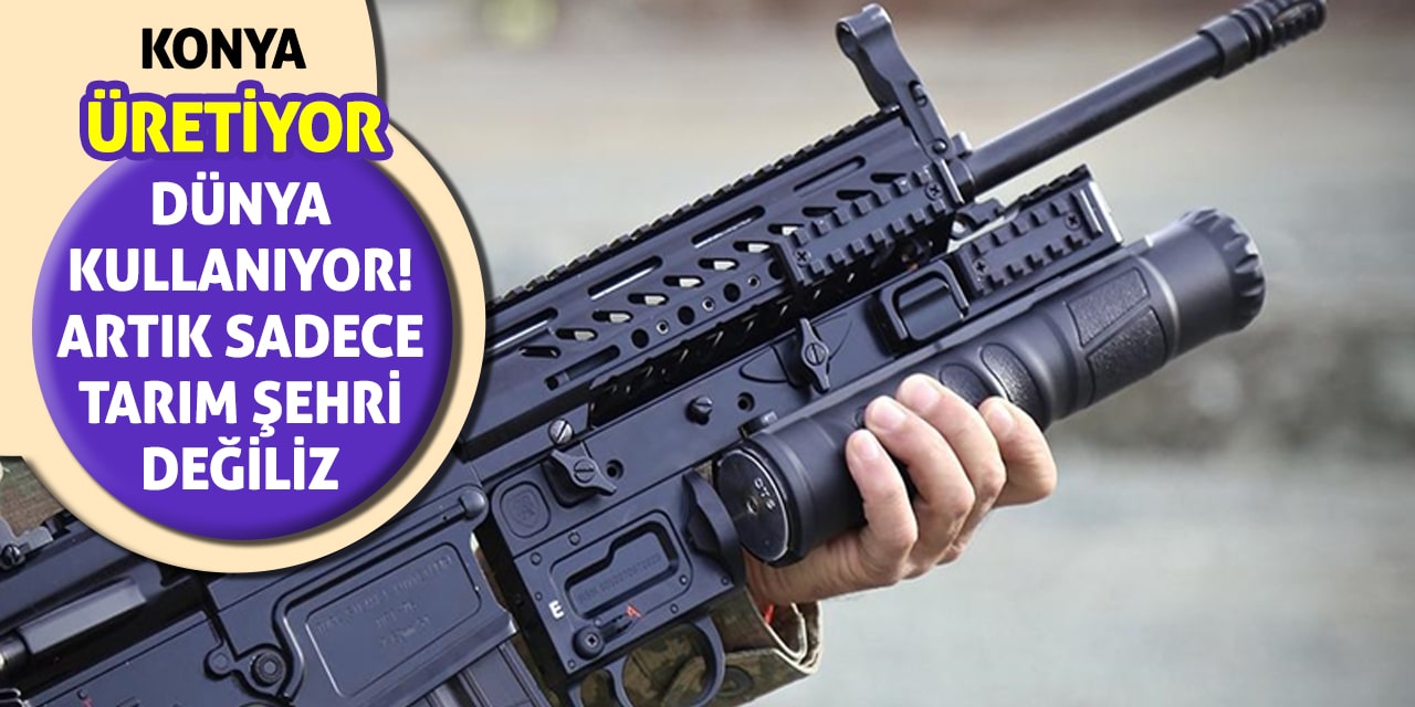 Konya Üretiyor, Dünya Kullanıyor! Artık Sadece Tarım Şehri Değiliz