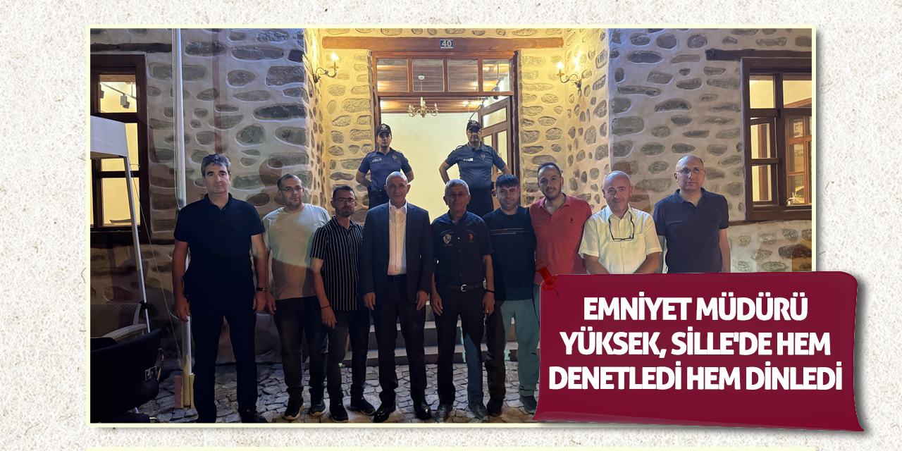 Emniyet Müdürü Yüksek, Sille'de Hem Denetledi Hem Dinledi