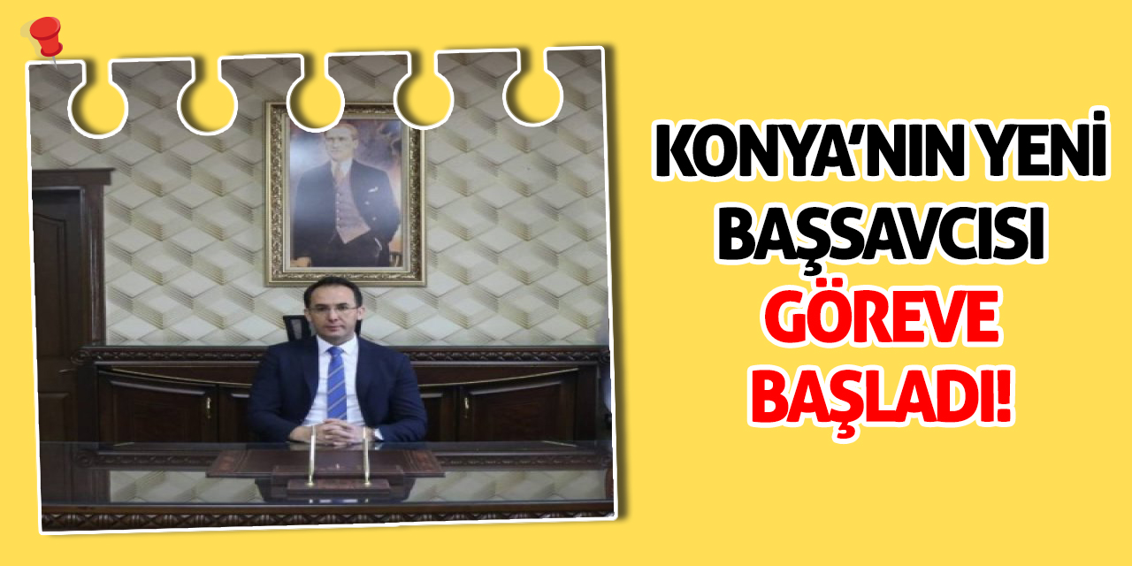 Konya’nın Yeni Başsavcısı Göreve Başladı