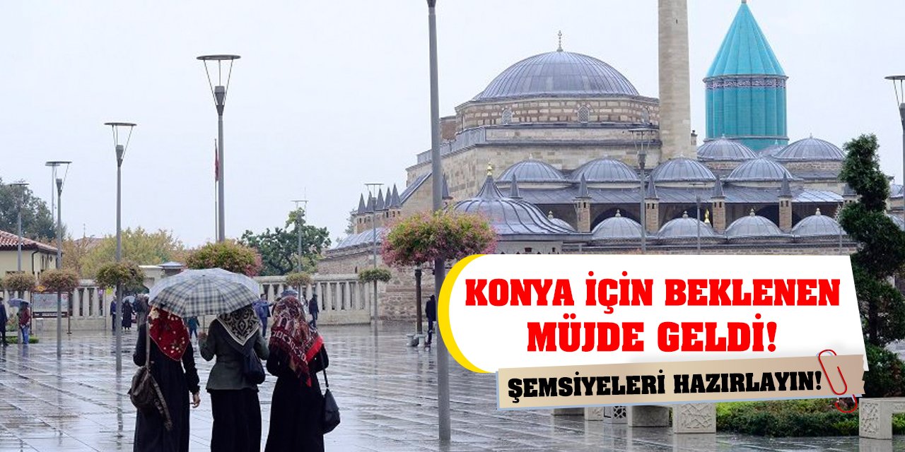 Konya için beklenen müjde geldi! Şemsiyeleri Hazırlayın!