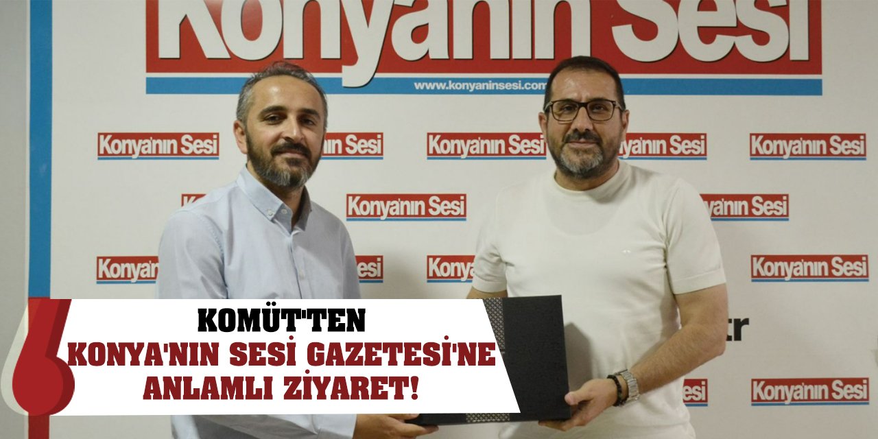 KOMÜT'ten Konya'nın Sesi Gazetesi'ne anlamlı ziyaret!