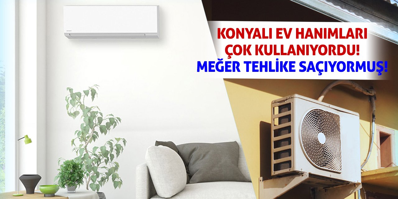 Konyalı Ev Hanımları Çok Kullanıyordu! Meğer Tehlike Saçıyormuş!