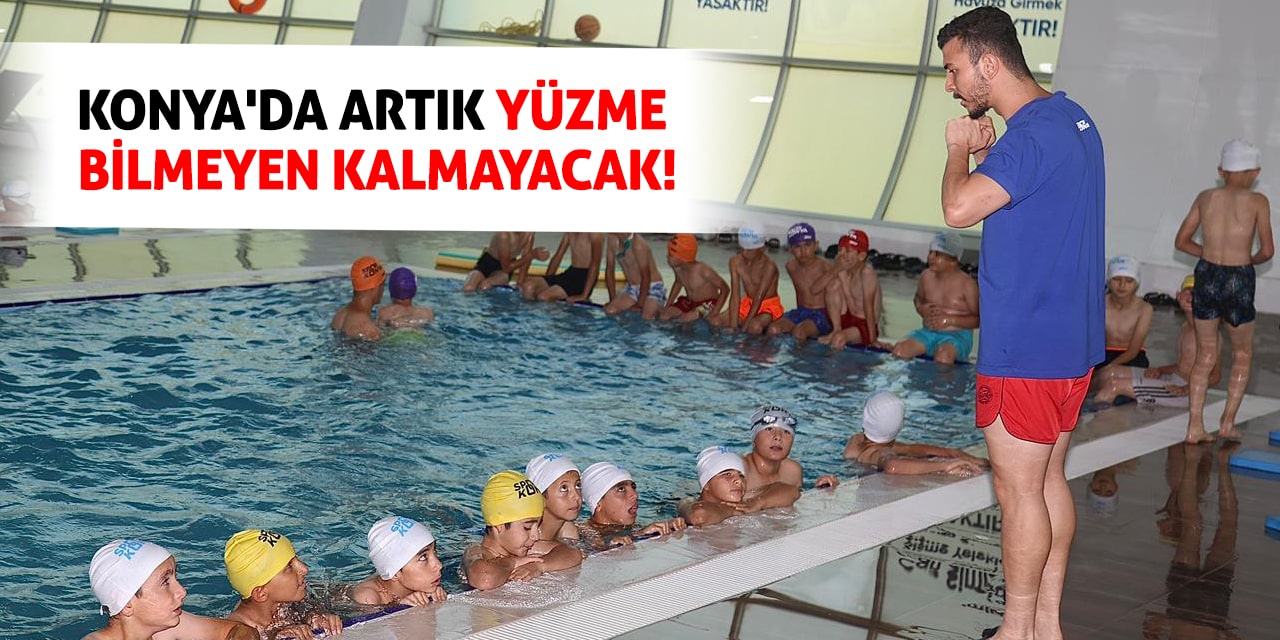 Konya'da Artık Yüzme Bilmeyen Kalmayacak!