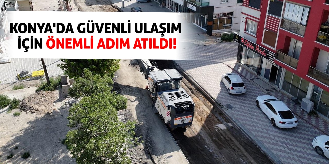 Konya'da Güvenli Ulaşım İçin Önemli Adım Atıldı!