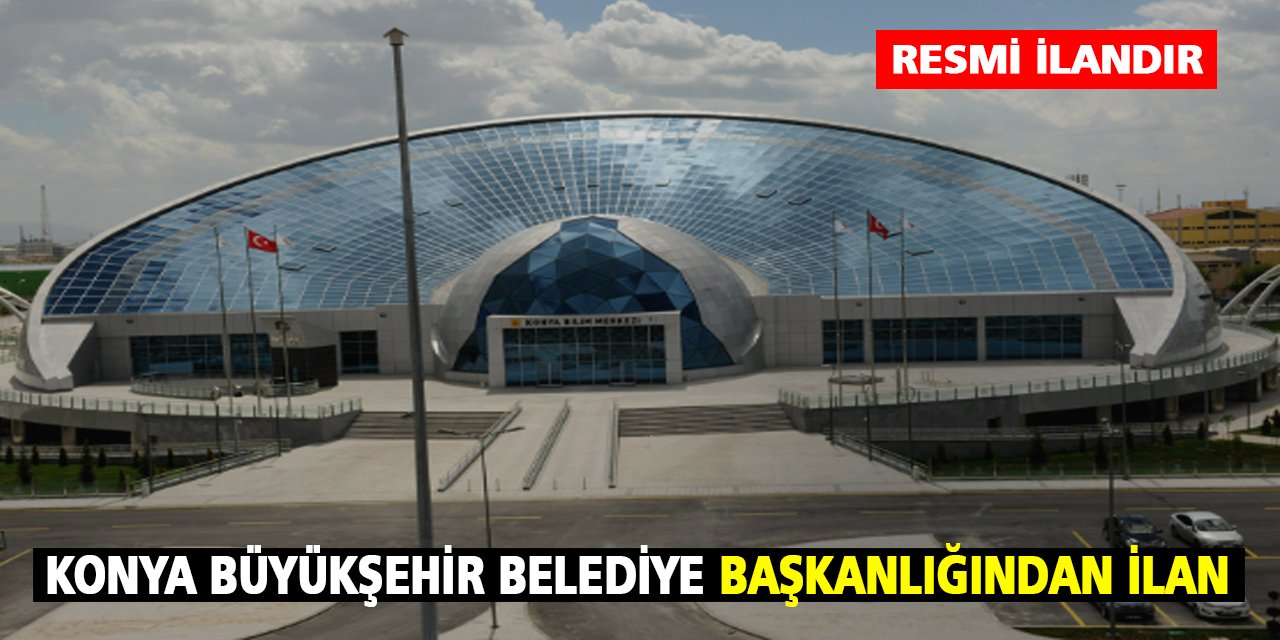 Konya Büyükşehir Belediye Başkanlığ'ından İlan