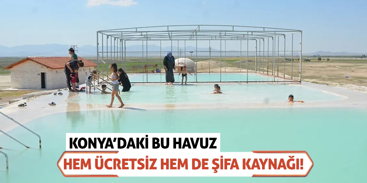 Konya'daki bu havuz hem ücretsiz hem de şifa kaynağı!