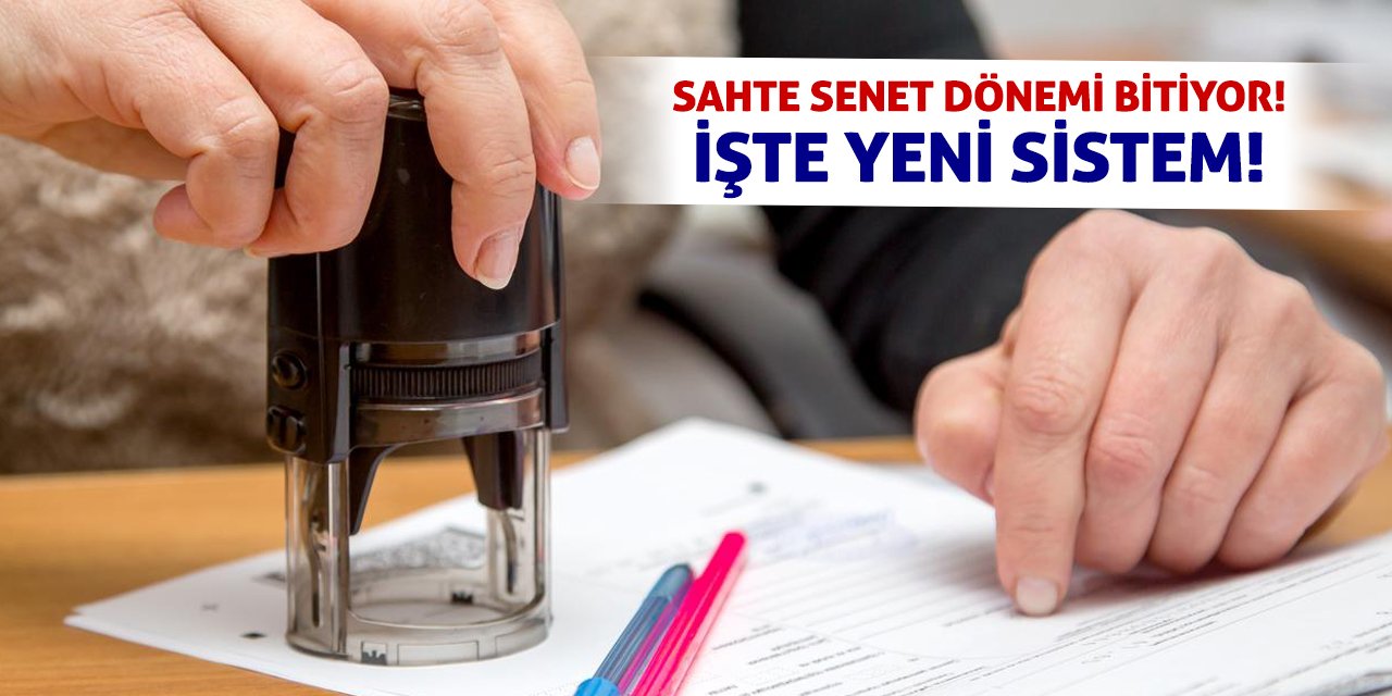Sahte Senet Dönemi Bitiyor! İşte Yeni Sistem!
